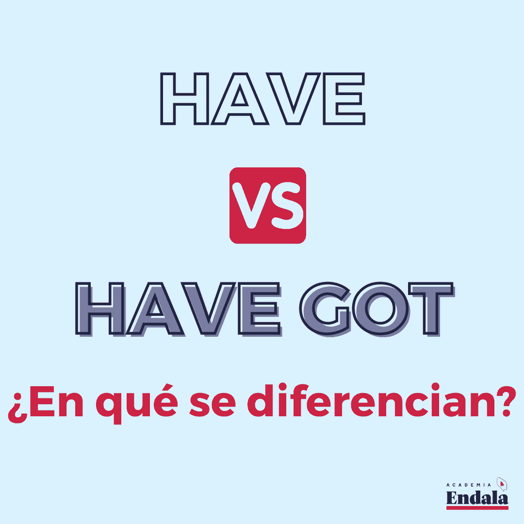 Have vs Have got min. ¿En qué se diferencian?
